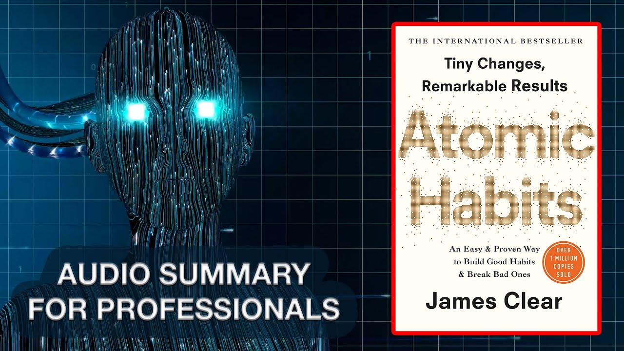 Atomic Habits - Detailed Audio Summary - For Busy Professionals