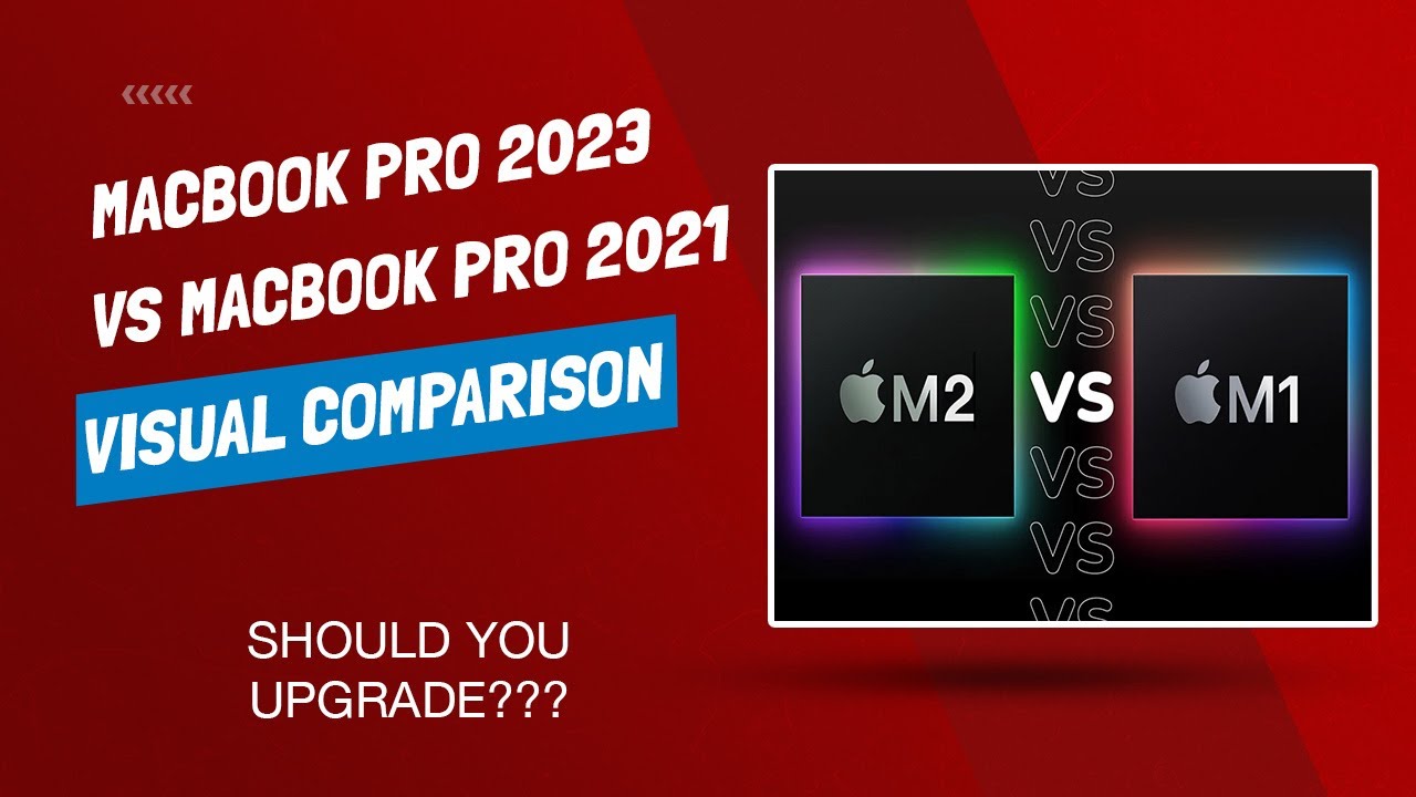 MacBook Pro 2023 vs. Macbook Pro 2021 - Comparison - Should I Upgrade?