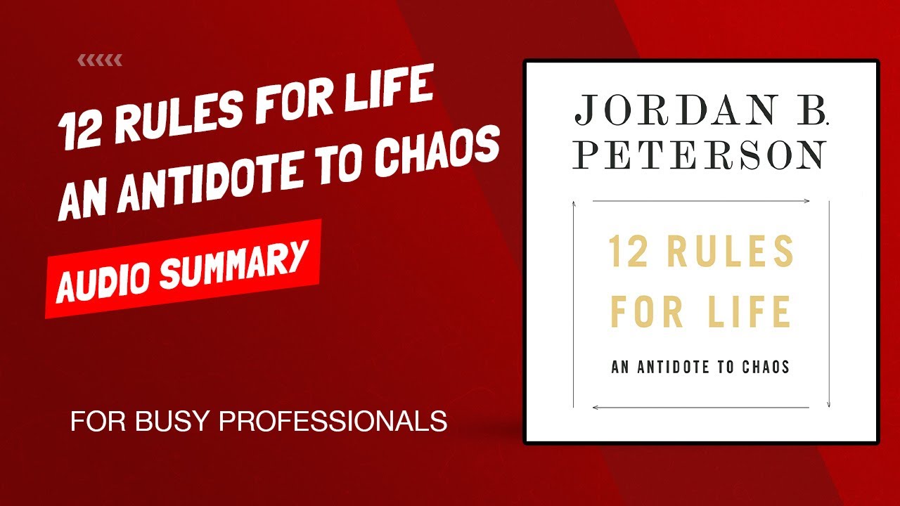12 Rules For Life: An Antidote To Chaos - Detailed Audio Summary - For Busy Professionals