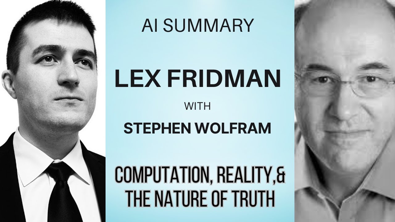 AI Summary: Lex Friedman's Podcast with Stephen Wolfram: Computation, Reality, & the Nature of Truth